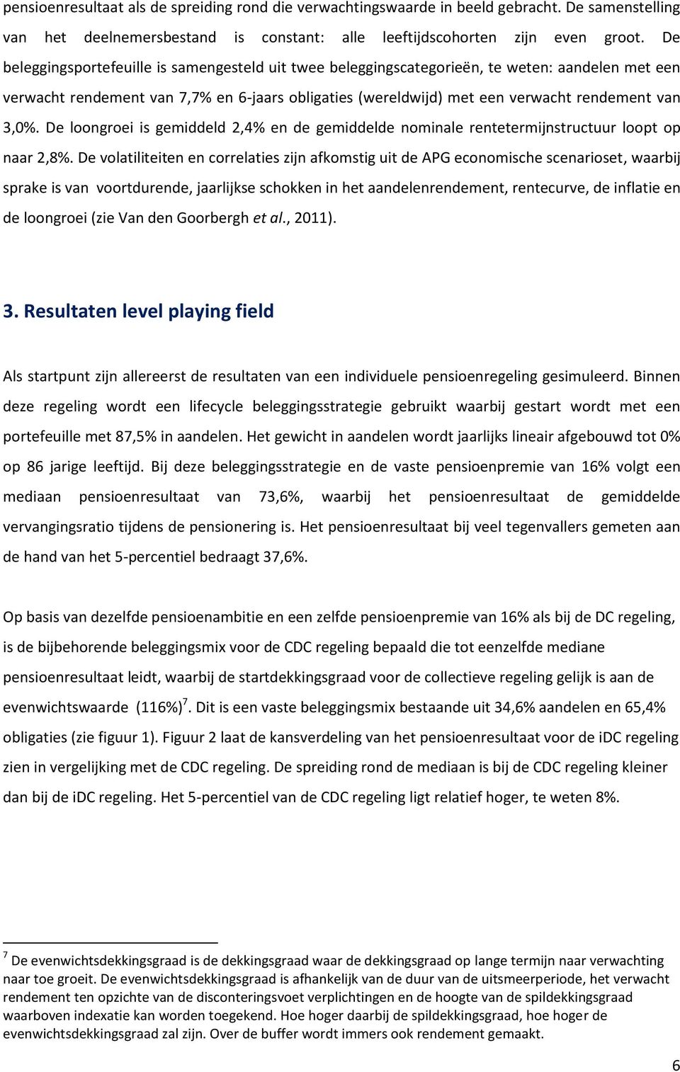 De loongroei is gemiddeld 2,4% en de gemiddelde nominale rentetermijnstructuur loopt op naar 2,8%.