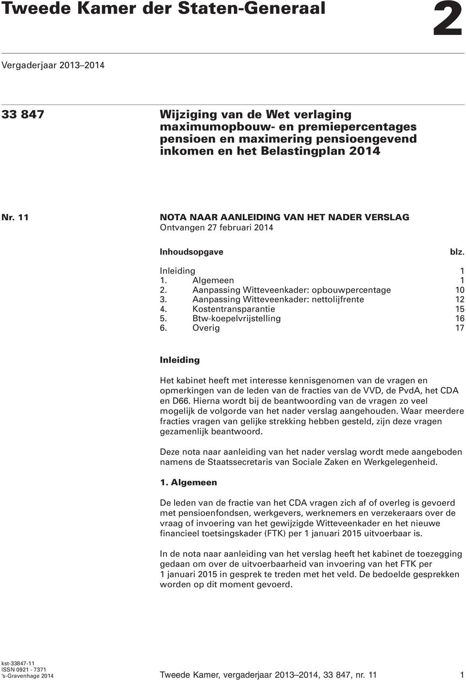 Aanpassing Witteveenkader: nettolijfrente 12 4. Kostentransparantie 15 5. Btw-koepelvrijstelling 16 6.