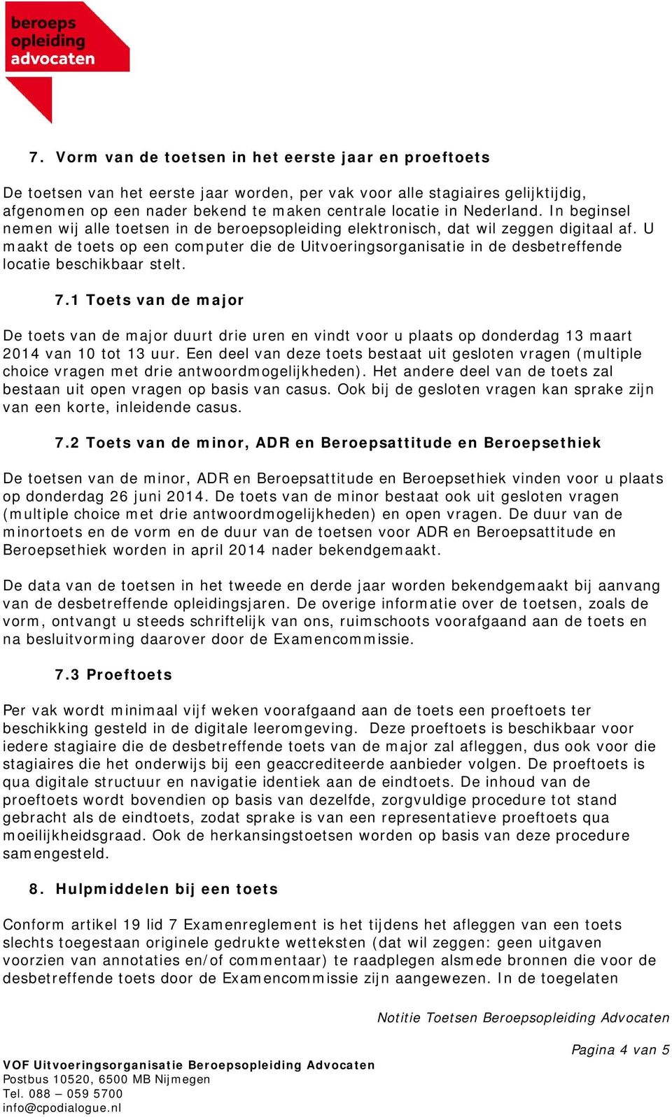 U maakt de toets op een computer die de Uitvoeringsorganisatie in de desbetreffende locatie beschikbaar stelt. 7.