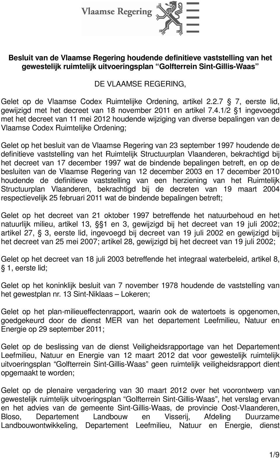 1/2 1 ingevoegd met het decreet van 11 mei 2012 houdende wijziging van diverse bepalingen van de Vlaamse Codex Ruimtelijke Ordening; Gelet op het besluit van de Vlaamse Regering van 23 september 1997