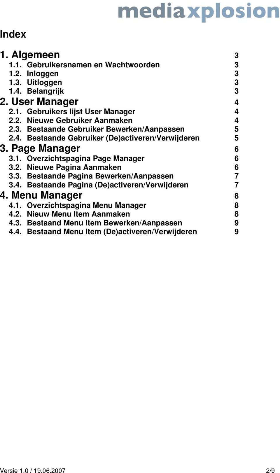 3. Bestaande Pagina Bewerken/Aanpassen 7 3.4. Bestaande Pagina (De)activeren/Verwijderen 7 4. Menu Manager 8 4.1. Overzichtspagina Menu Manager 8 4.2.
