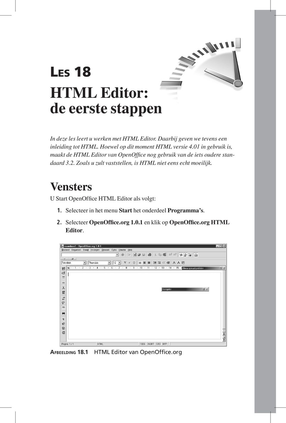 Zoals u zult vaststellen, is HTML niet eens echt moeilijk. Vensters U Start OpenOffice HTML Editor als volgt: 1.