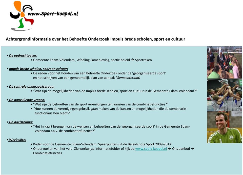 onderzoeksvraag: Wat zijn de mogelijkheden van de Impuls brede scholen, sport en cultuur in de Gemeente Edam Volendam?
