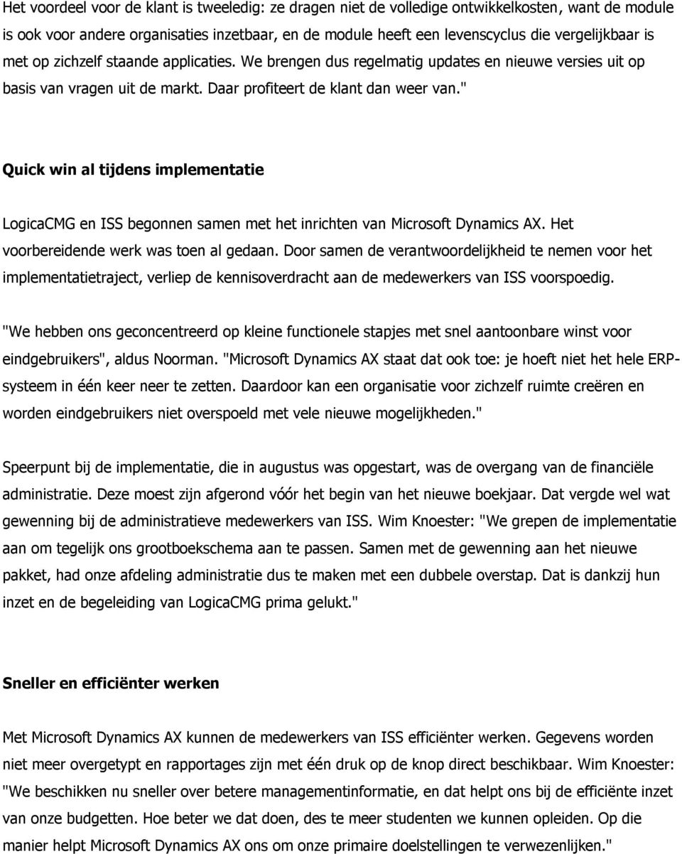 " Quick win al tijdens implementatie LogicaCMG en ISS begonnen samen met het inrichten van Microsoft Dynamics AX. Het voorbereidende werk was toen al gedaan.