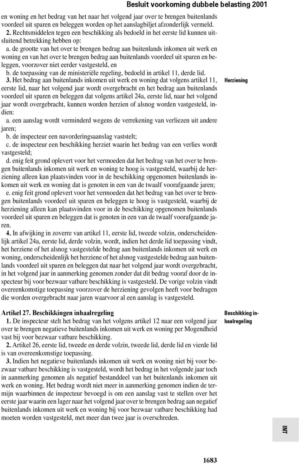 de grootte van het over te brengen bedrag aan buitenlands inkomen uit werk en woning en van het over te brengen bedrag aan buitenlands voordeel uit sparen en beleggen, voorzover niet eerder