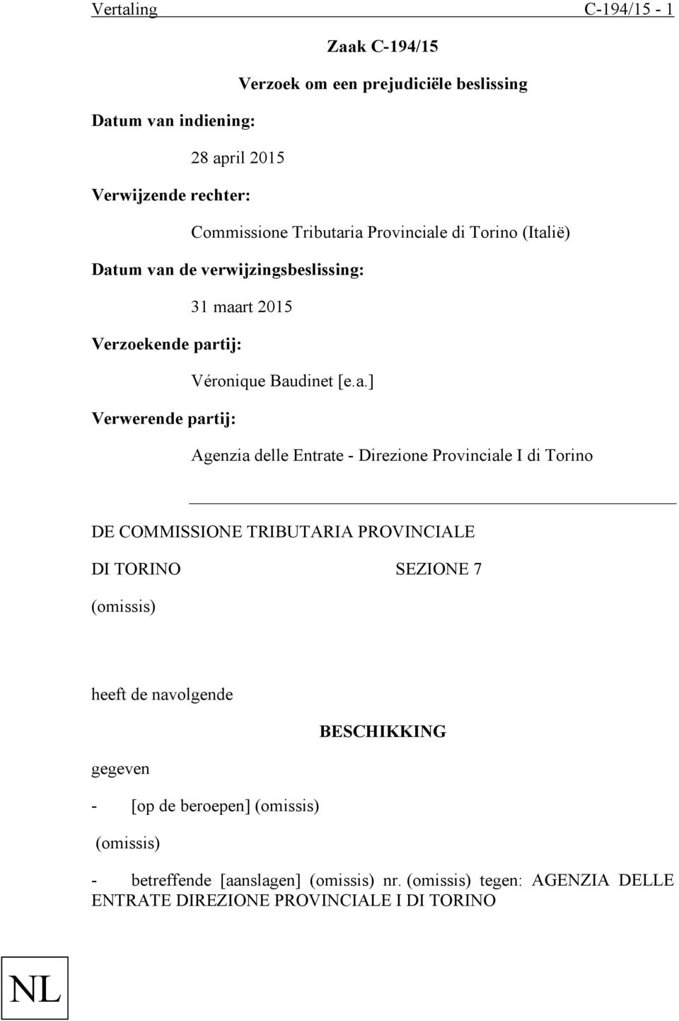 ia Provinciale di Torino (Italië) Datum van de verwijzingsbeslissing: 31 maart 2015 Verzoekende partij: Véronique Baudinet [e.a.] Verwerende