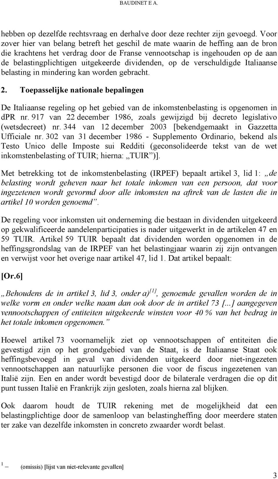 dividenden, op de verschuldigde Italiaanse belasting in mindering kan worden gebracht. 2.