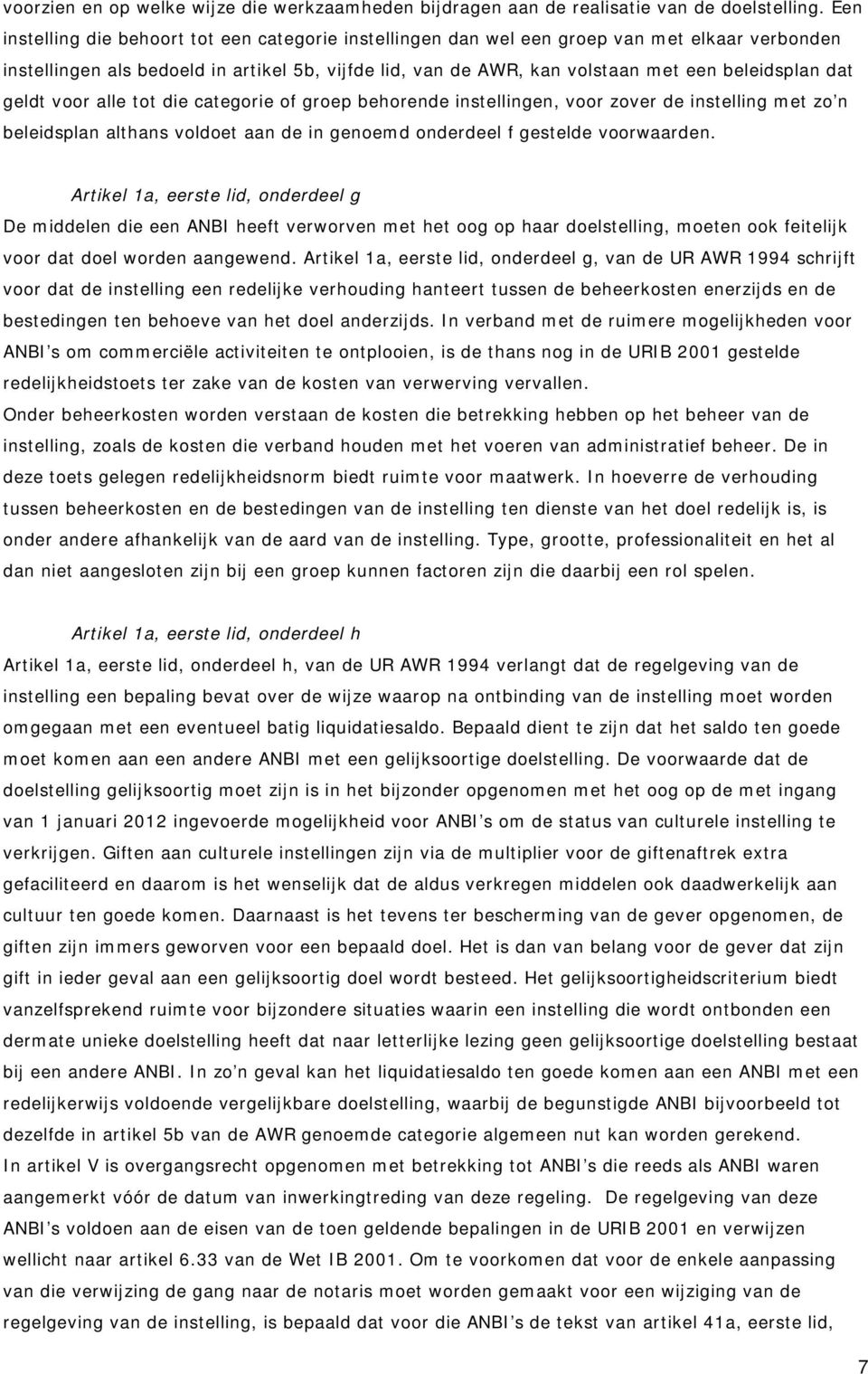 dat geldt voor alle tot die categorie of groep behorende instellingen, voor zover de instelling met zo n beleidsplan althans voldoet aan de in genoemd onderdeel f gestelde voorwaarden.