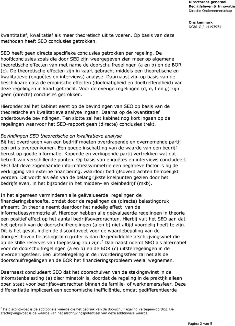 De theoretische effecten zijn in kaart gebracht middels een theoretische en kwalitatieve (enquêtes en interviews) analyse.