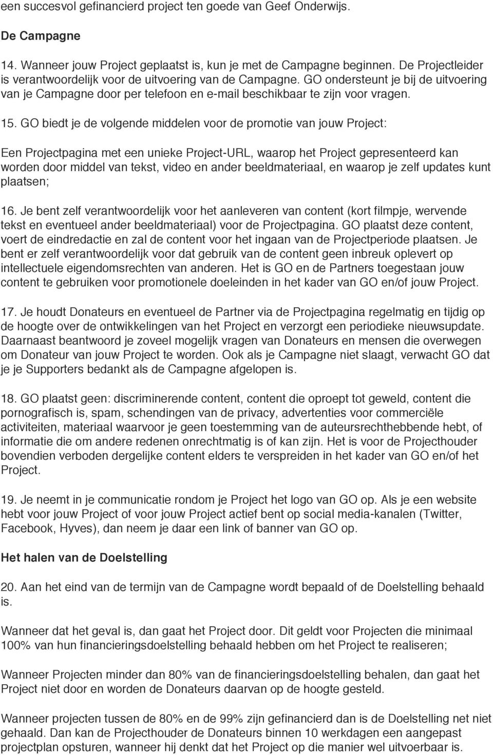 GO biedt je de volgende middelen voor de promotie van jouw Project: Een Projectpagina met een unieke Project-URL, waarop het Project gepresenteerd kan worden door middel van tekst, video en ander