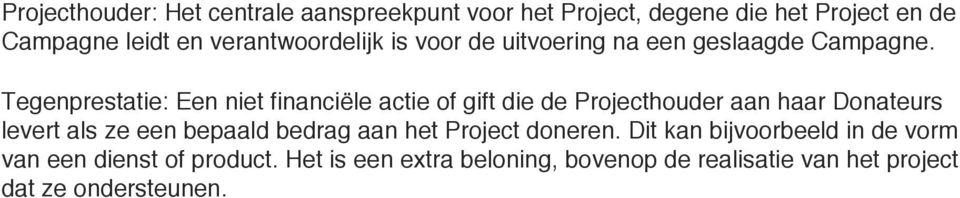 Tegenprestatie: Een niet financiële actie of gift die de Projecthouder aan haar Donateurs levert als ze een bepaald