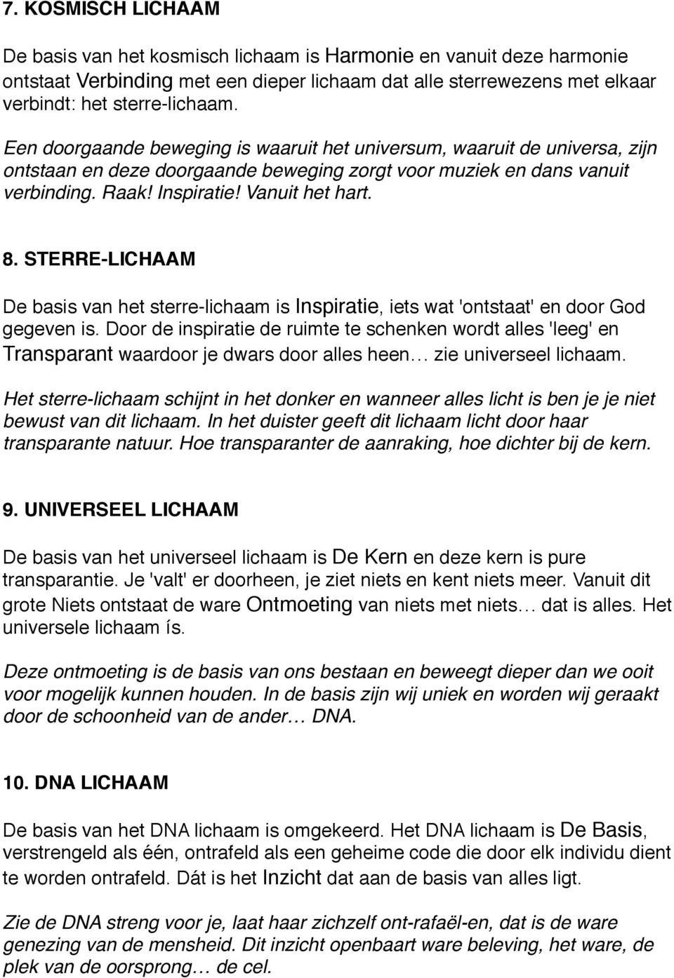 STERRE-LICHAAM De basis van het sterre-lichaam is Inspiratie, iets wat 'ontstaat' en door God gegeven is.