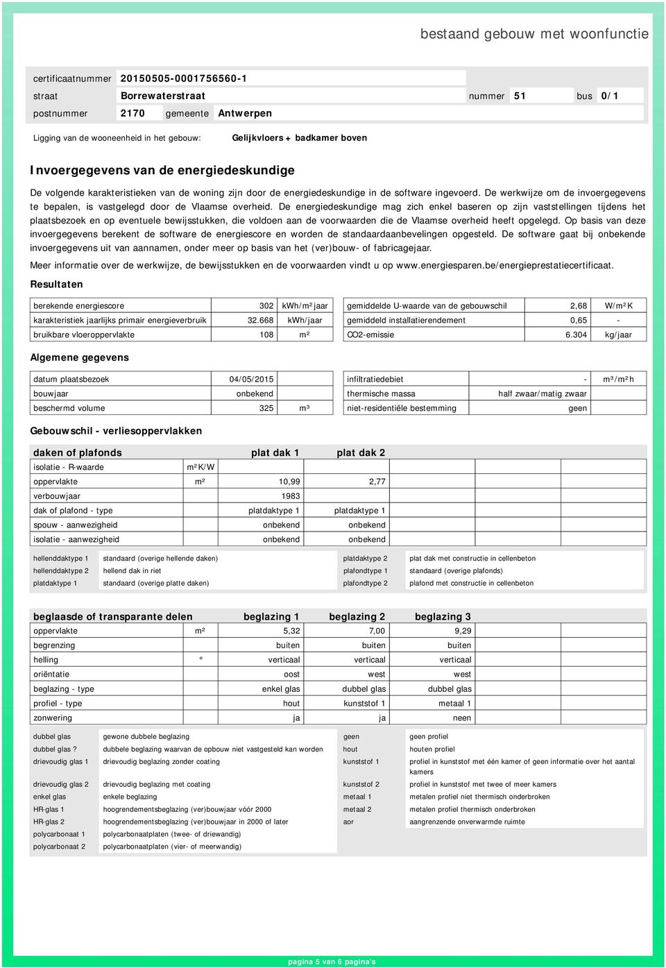 De energiedeskundige mag zich enkel baseren op zijn vaststellingen tijdens het plaatsbezoek en op eventuele bewijsstukken, die voldoen aan de voorwaarden die de Vlaamse overheid heeft opgelegd.