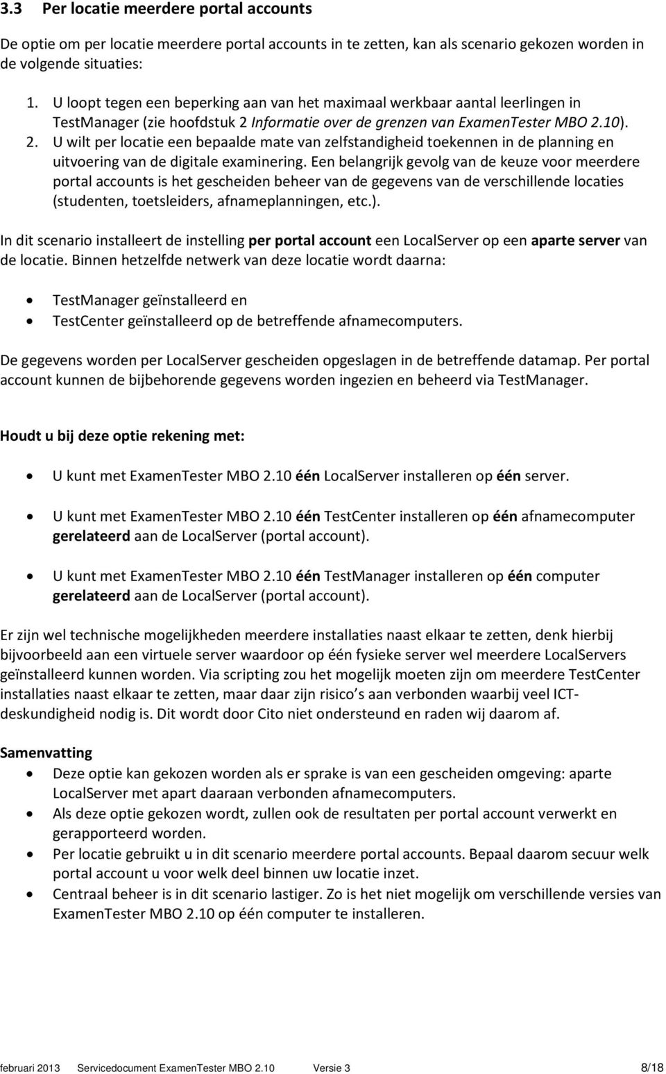 Informatie over de grenzen van ExamenTester MBO 2.10). 2. U wilt per locatie een bepaalde mate van zelfstandigheid toekennen in de planning en uitvoering van de digitale examinering.