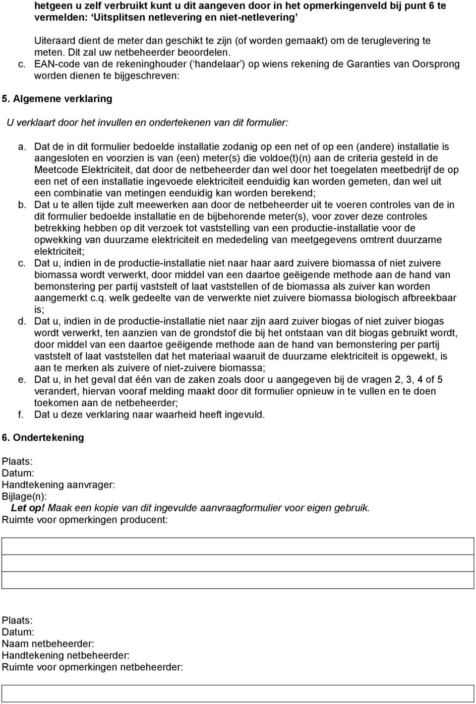 EAN-code van de rekeninghouder ( handelaar ) op wiens rekening de Garanties van Oorsprong worden dienen te bijgeschreven: 5.