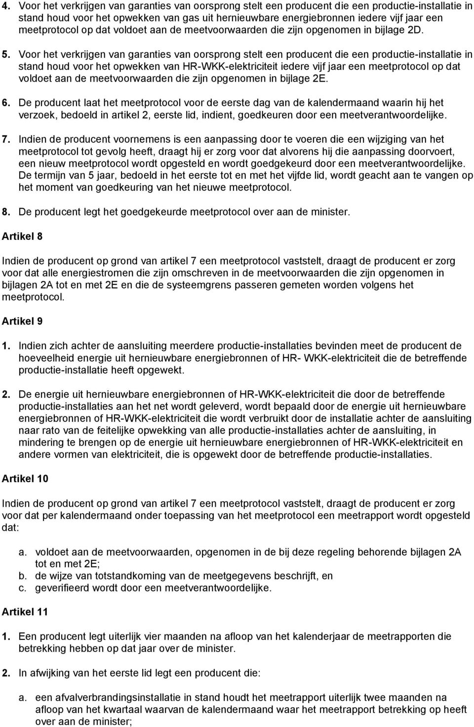 Voor het verkrijgen van garanties van oorsprong stelt een producent die een productie-installatie in stand houd voor het opwekken van HR-WKK-elektriciteit iedere vijf jaar een meetprotocol op dat