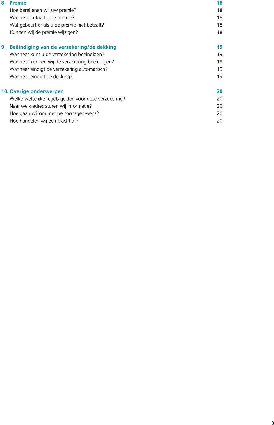 19 Wanneer kunnen wij de verzekering beëindigen? 19 Wanneer eindigt de verzekering automatisch? 19 Wanneer eindigt de dekking? 19 10.