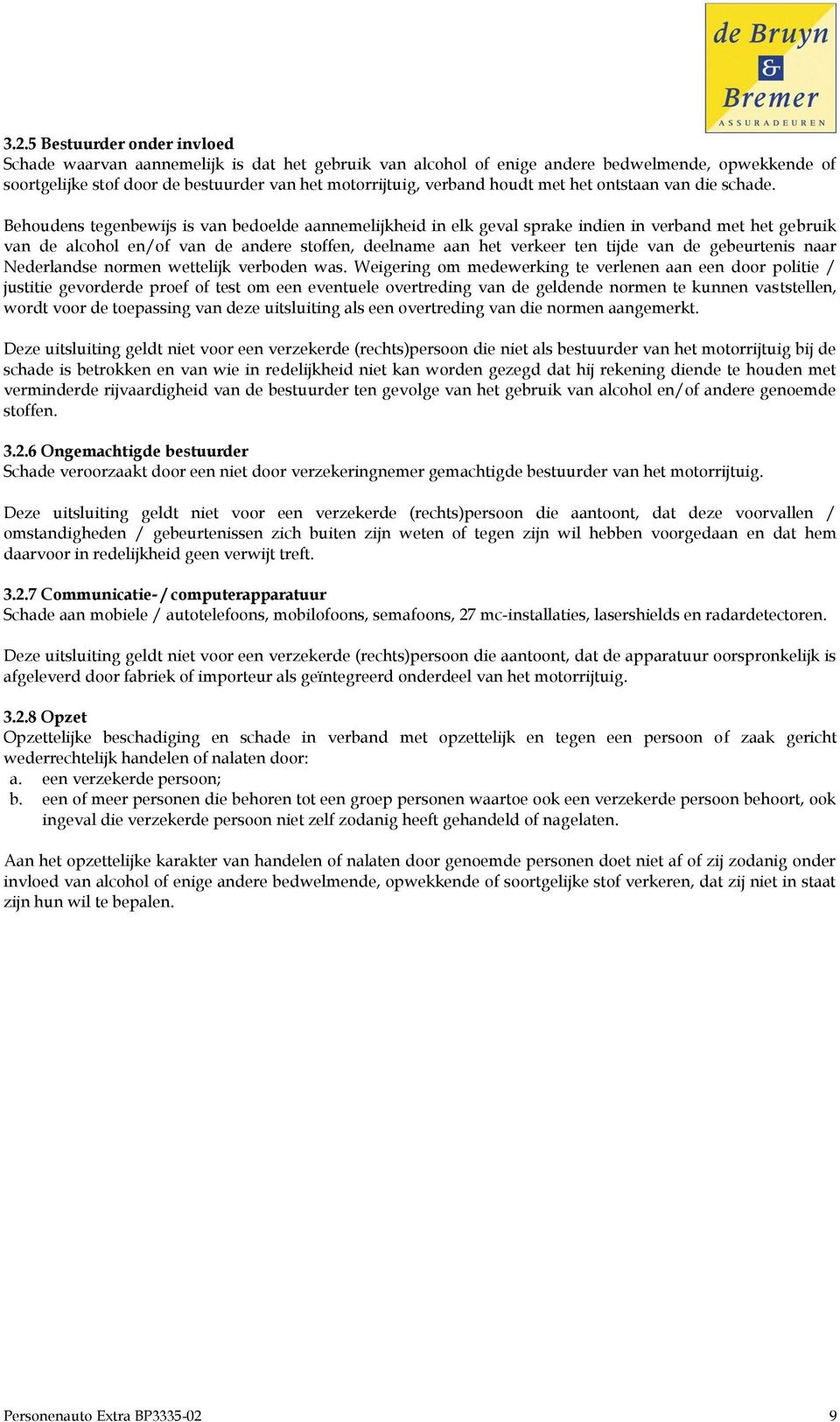 Behoudens tegenbewijs is van bedoelde aannemelijkheid in elk geval sprake indien in verband met het gebruik van de alcohol en/of van de andere stoffen, deelname aan het verkeer ten tijde van de