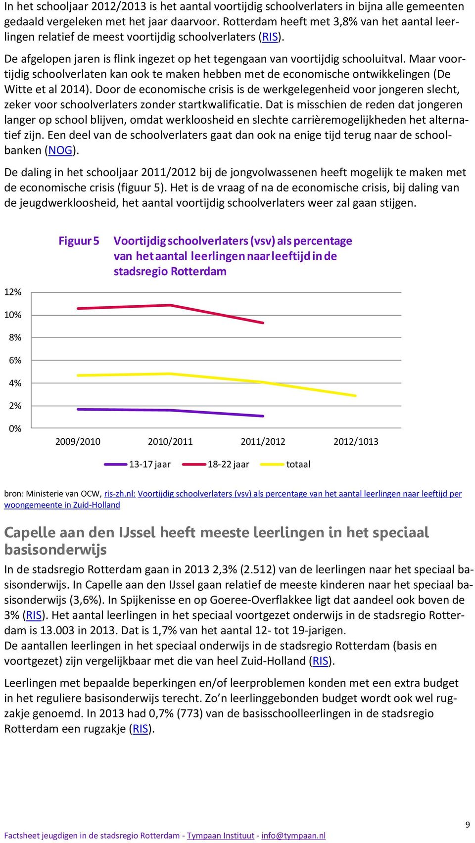 Maar voortijdig schoolverlaten kan ook te maken hebben met de economische ontwikkelingen (De Witte et al 2014).
