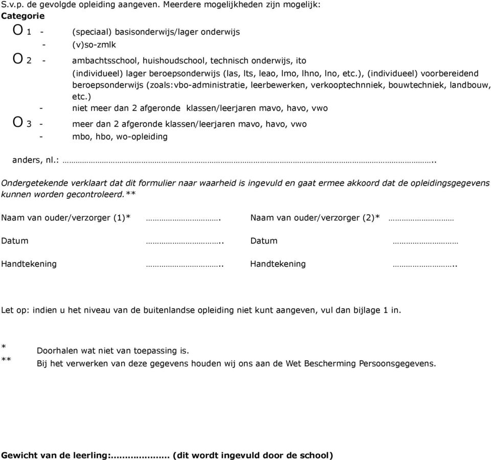 beroepsonderwijs (las, lts, leao, lmo, lhno, lno, etc.), (individueel) voorbereidend beroepsonderwijs (zoals:vbo-administratie, leerbewerken, verkooptechnniek, bouwtechniek, landbouw, etc.