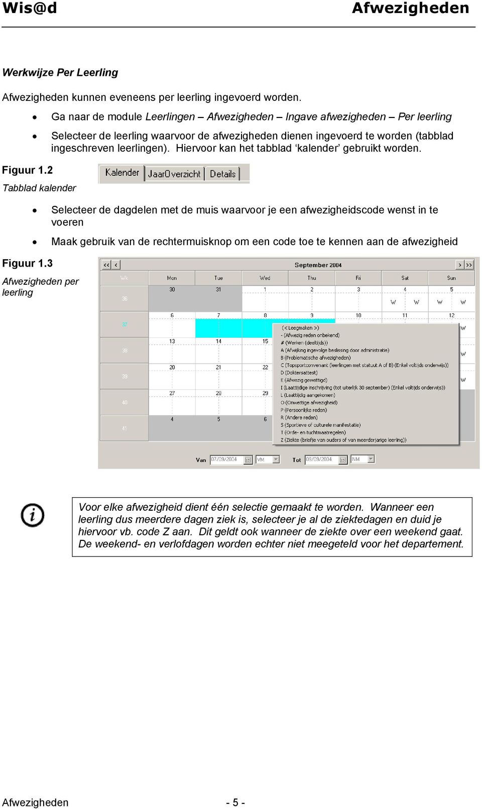 Hiervoor kan het tabblad kalender gebruikt worden. Figuur 1.