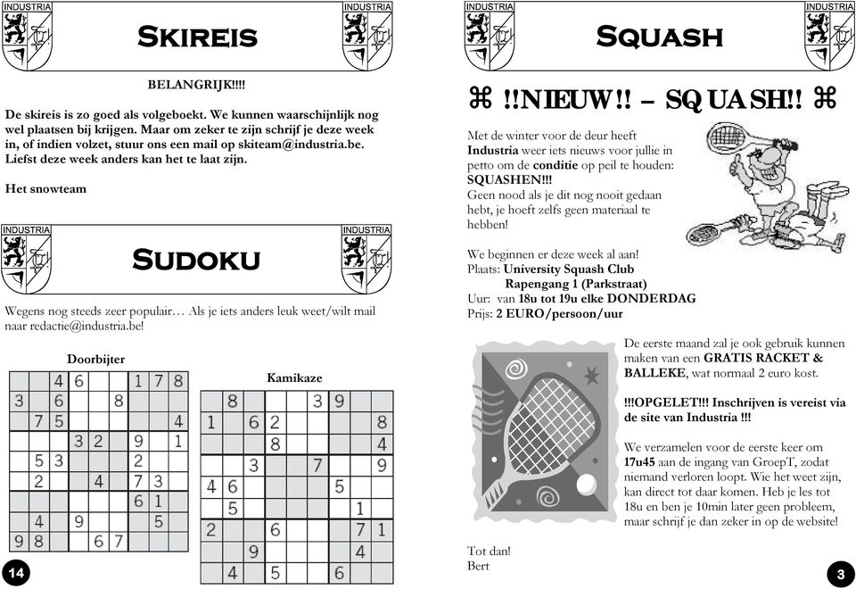 Het snowteam Sudoku Wegens nog steeds zeer populair Als je iets anders leuk weet/wilt mail naar redactie@industria.be! Kamikaze Squash!!NIEUW!! SQUASH!
