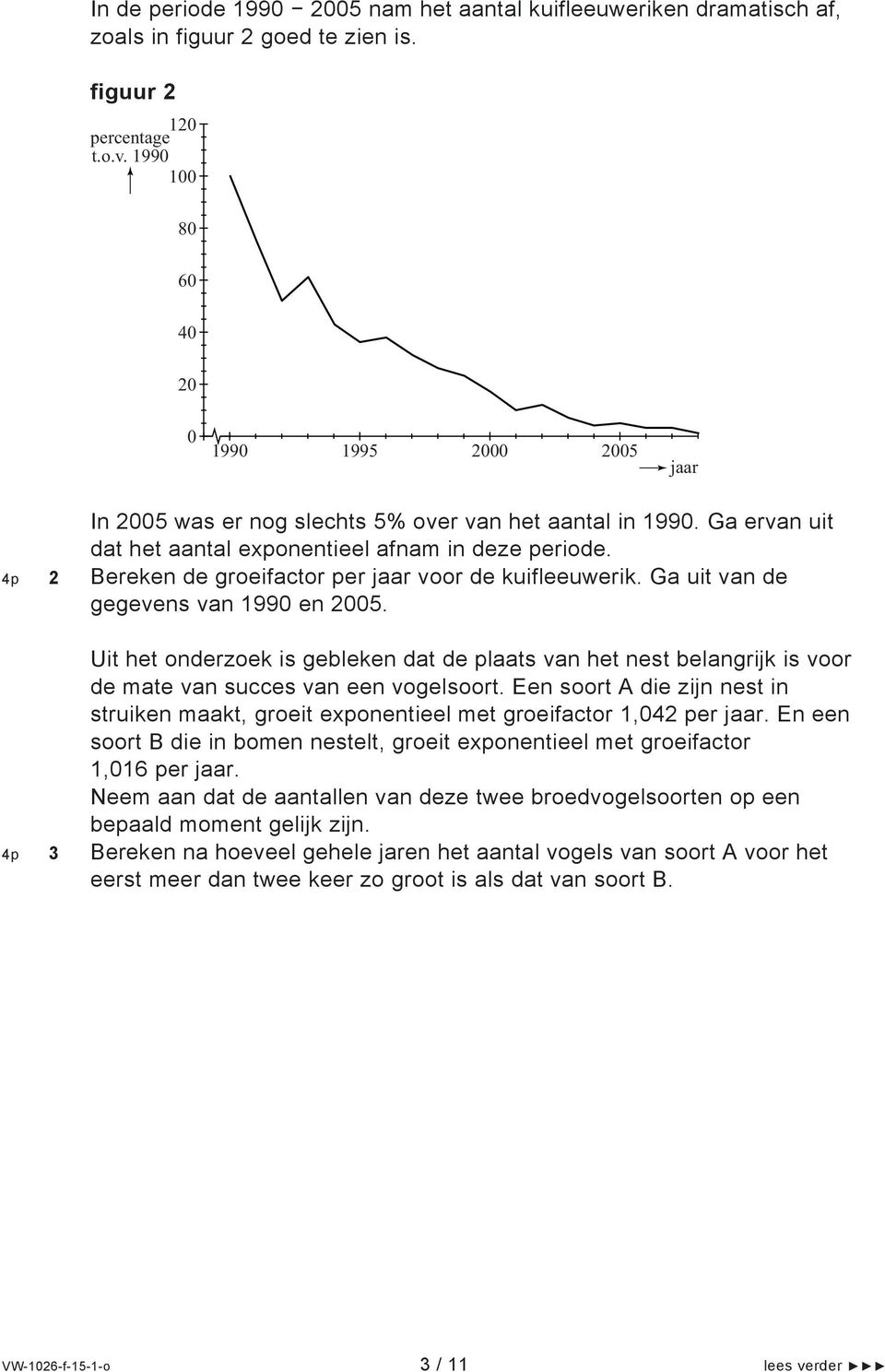 4p 2 Bereken de groeifactor per jaar voor de kuifleeuwerik. Ga uit van de gegevens van 1990 en 2005.