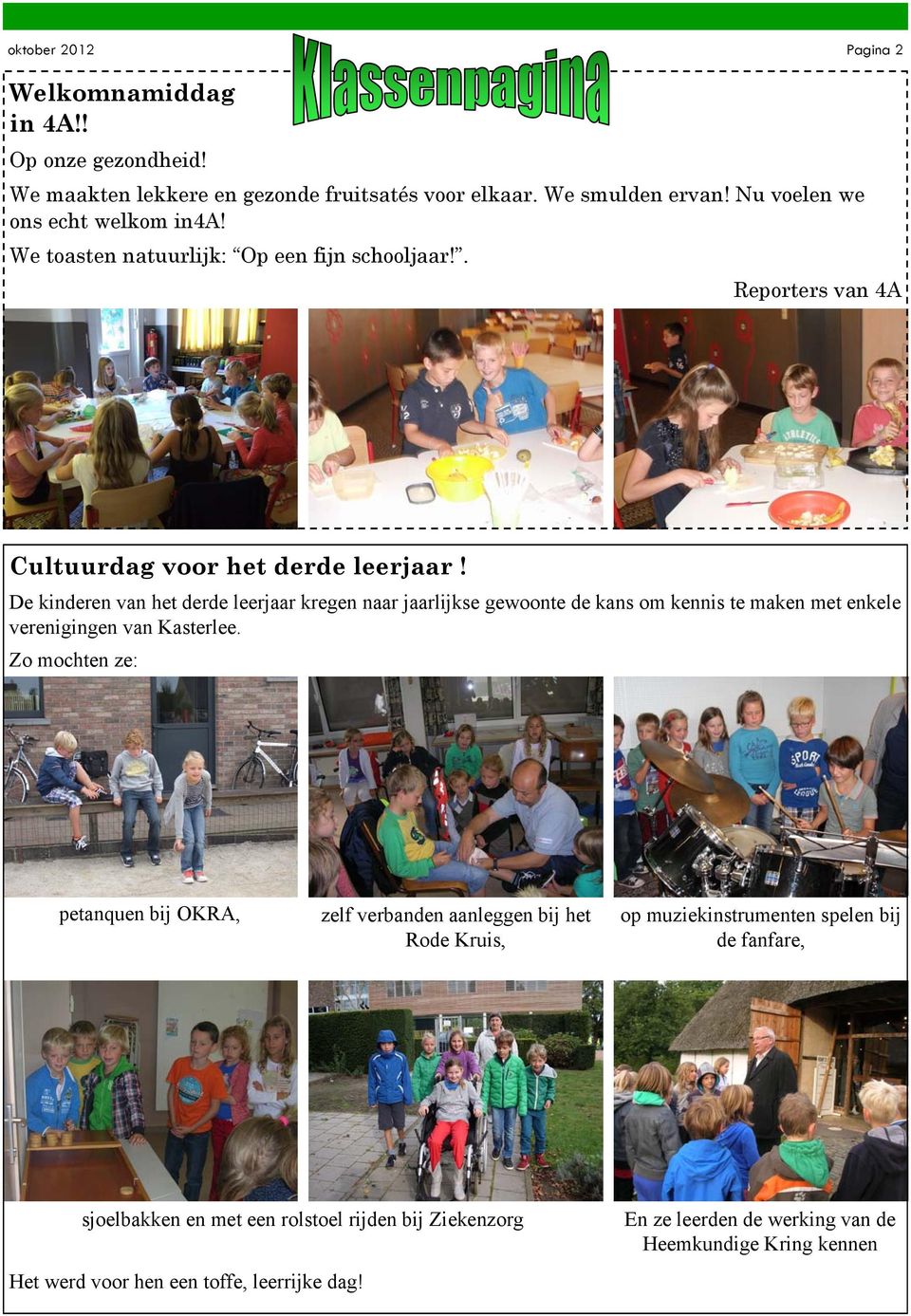 De kinderen van het derde leerjaar kregen naar jaarlijkse gewoonte de kans om kennis te maken met enkele verenigingen van Kasterlee.
