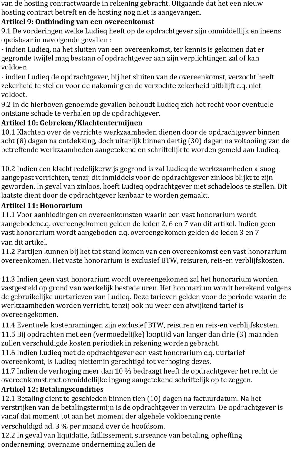 er gegronde twijfel mag bestaan of opdrachtgever aan zijn verplichtingen zal of kan voldoen - indien Ludieq de opdrachtgever, bij het sluiten van de overeenkomst, verzocht heeft zekerheid te stellen