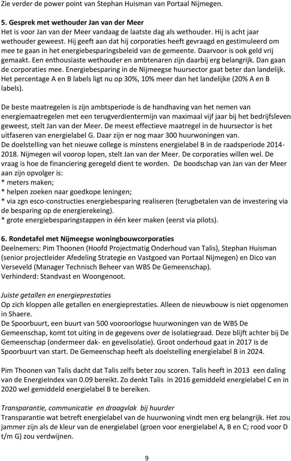 Een enthousiaste wethouder en ambtenaren zijn daarbij erg belangrijk. Dan gaan de corporaties mee. Energiebesparing in de Nijmeegse huursector gaat beter dan landelijk.