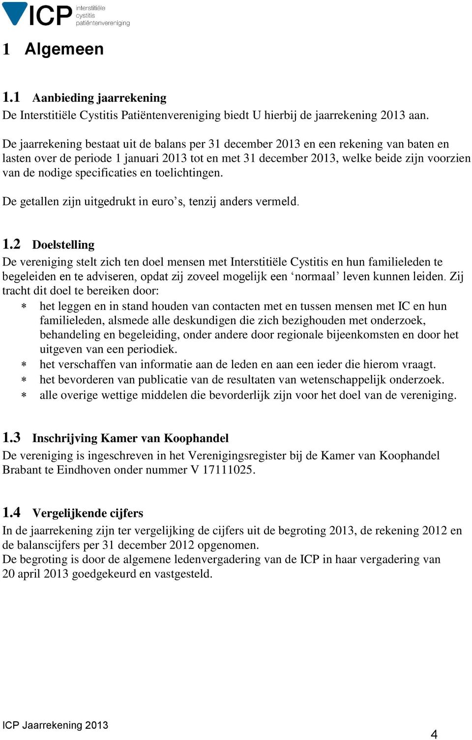 specificaties en toelichtingen. De getallen zijn uitgedrukt in euro s, tenzij anders vermeld. 1.