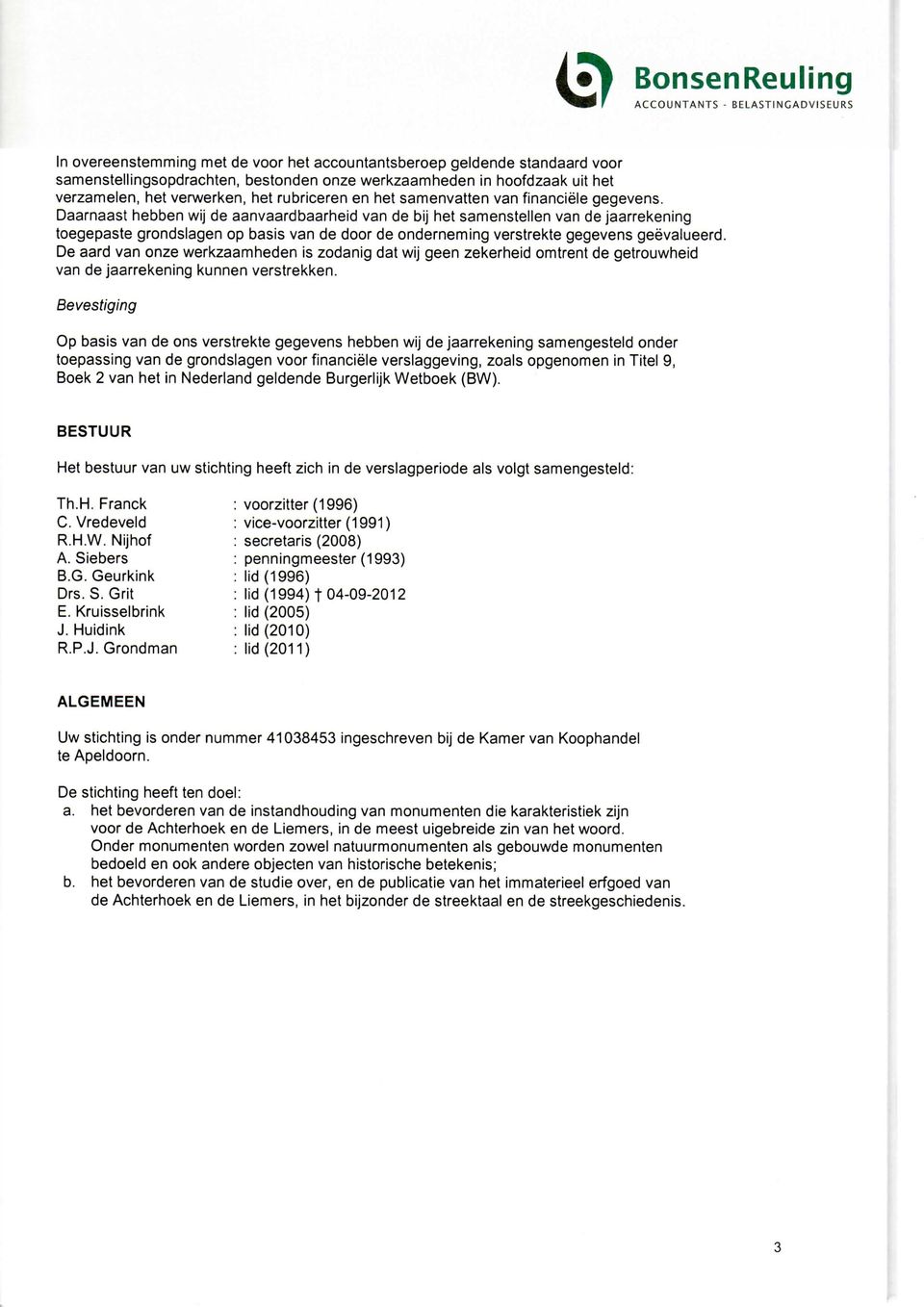 Daarnaast hebben wij de aanvaardbaarheid van de bij het samenstellen van de jaarrekening toegepaste grondslagen op basis van de door de onderneming verstrekte gegevens geëvalueerd.