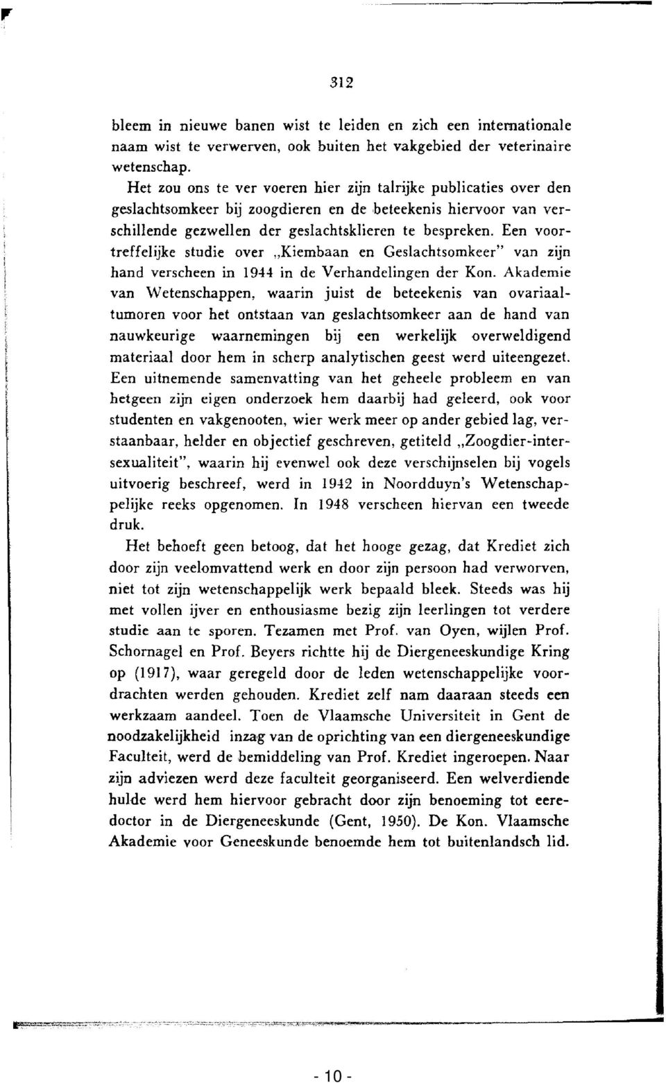 Een voortreffelijke studie over "Kiembaan en Geslachtsomkeer" van zijn hand verscheen in 1944 in de Verhandelingen der Kon.