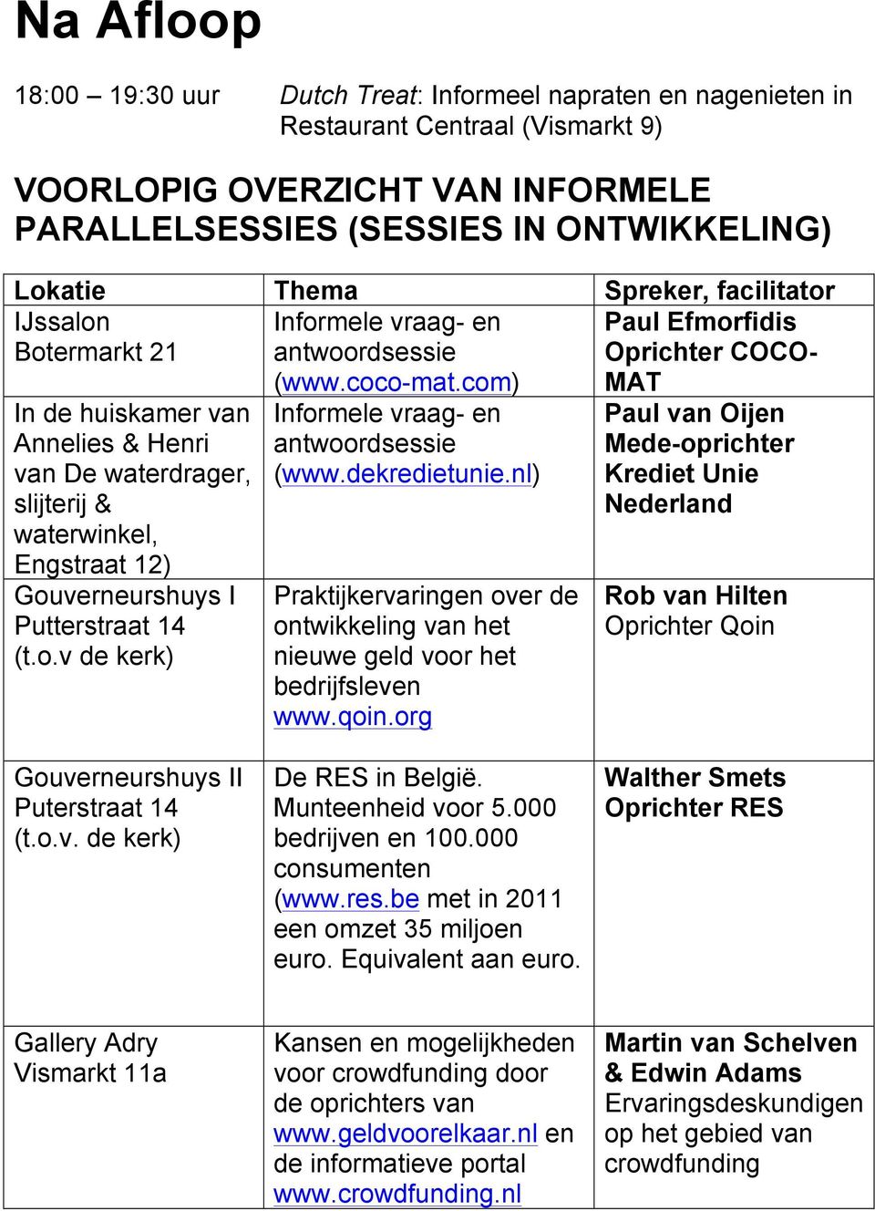 Engstraat 12) Gouverneurshuys I Putterstraat 14 (t.o.v de kerk) (www.coco-mat.com) Informele vraag- en antwoordsessie (www.dekredietunie.