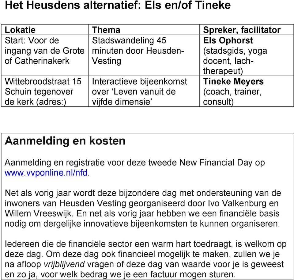 Aanmelding en kosten Aanmelding en registratie voor deze tweede New Financial Day op www.vvponline.nl/nfd.