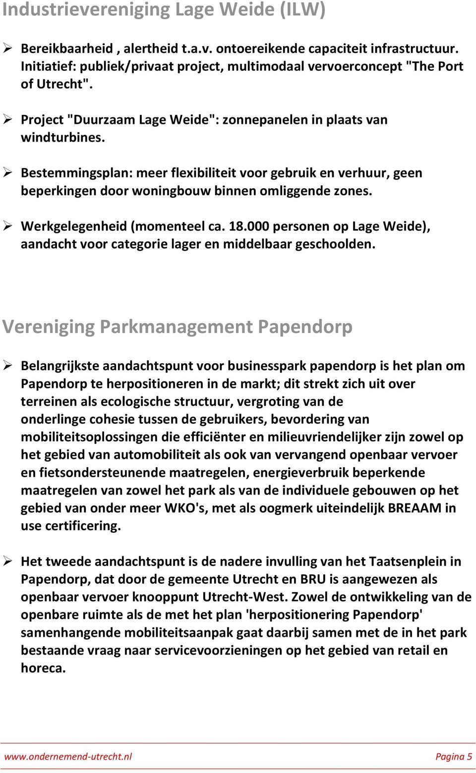 Werkgelegenheid (momenteel ca. 18.000 personen op Lage Weide), aandacht voor categorie lager en middelbaar geschoolden.