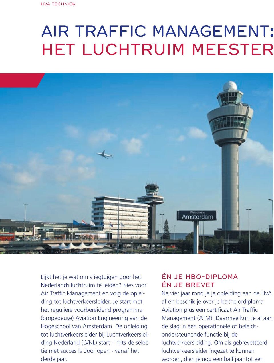De opleiding tot luchtverkeersleider bij Luchtverkeersleiding Nederland (LVNL) start - mits de selectie met succes is doorlopen - vanaf het derde jaar.