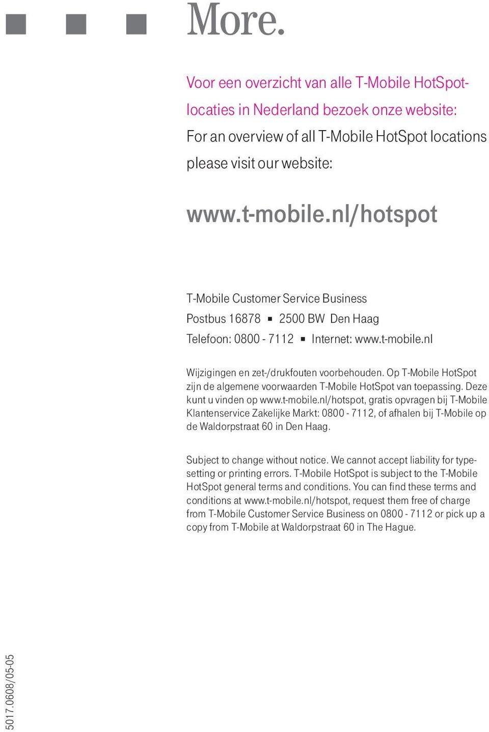 Op T-Mobile HotSpot zijn de algemene voorwaarden T-Mobile HotSpot van toepassing. Deze kunt u vinden op www.t-mobile.