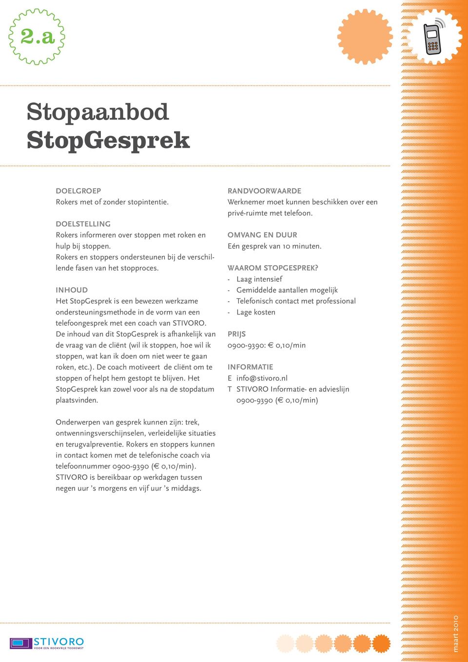 Inhoud Het StopGesprek is een bewezen werkzame ondersteuningsmethode in de vorm van een telefoongesprek met een coach van STIVORO.