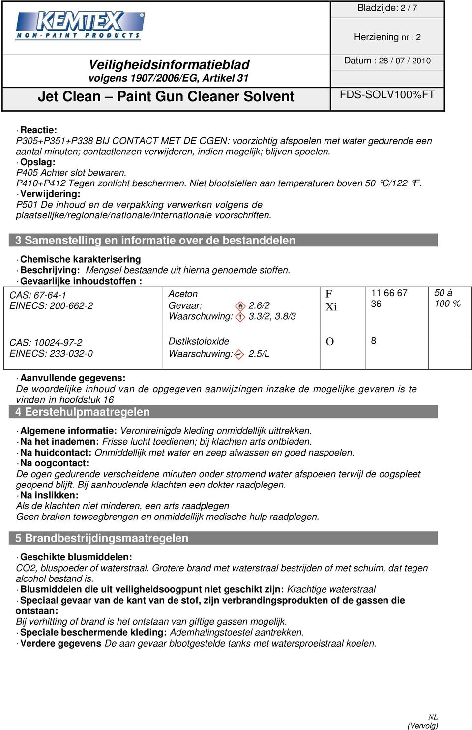 Verwijdering: P501 De inhoud en de verpakking verwerken volgens de plaatselijke/regionale/nationale/internationale voorschriften.