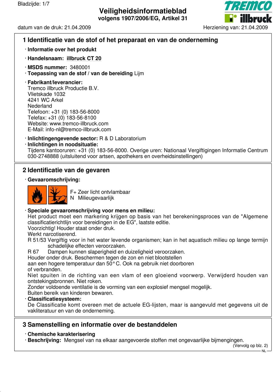 com E-Mail: info-nl@tremco-illbruck.com Inlichtingengevende sector: R & D Laboratorium Inlichtingen in noodsituatie: Tijdens kantooruren: +31 (0) 183-56-8000.