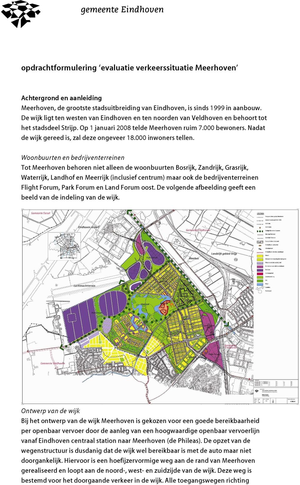 Nadat de wijk gereed is, zal deze ongeveer 18.000 inwoners tellen.