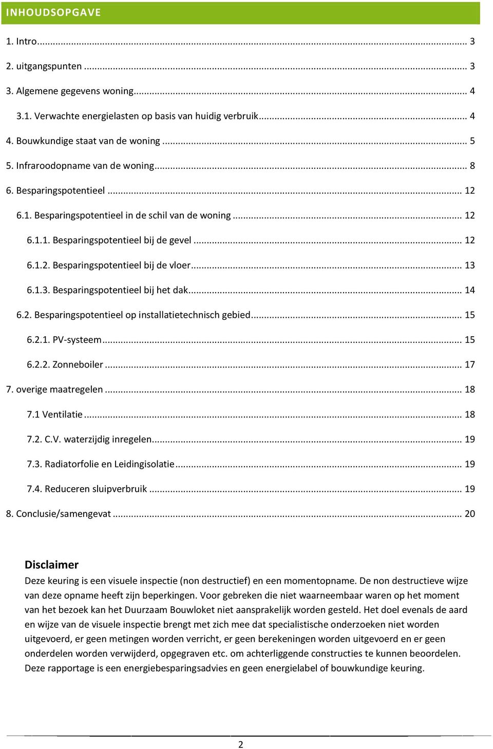 .. 13 6.1.3. Besparingspotentieel bij het dak... 14 6.2. Besparingspotentieel op installatietechnisch gebied... 15 6.2.1. PV-systeem... 15 6.2.2. Zonneboiler... 17 7. overige maatregelen... 18 7.