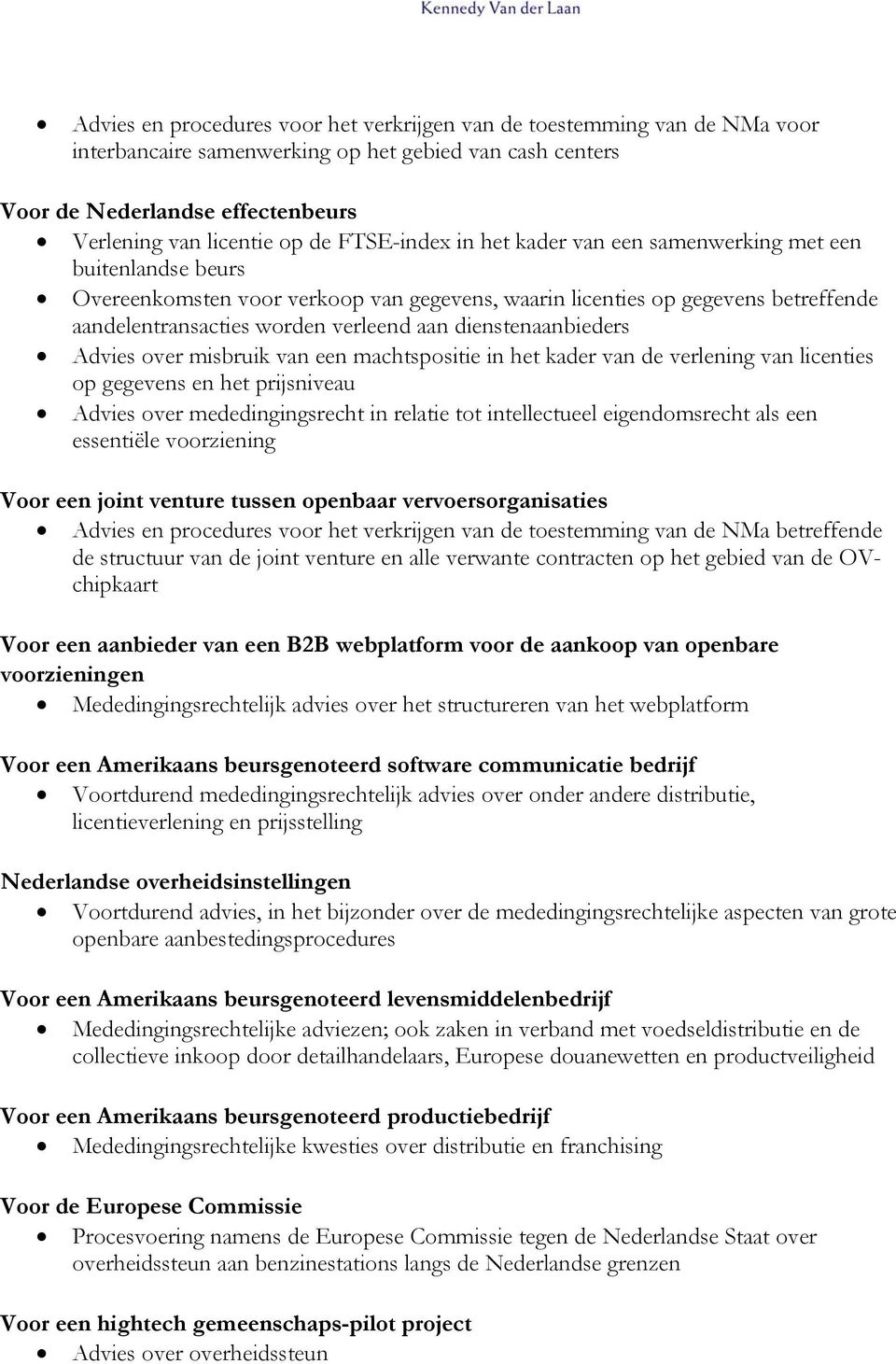 dienstenaanbieders Advies over misbruik van een machtspositie in het kader van de verlening van licenties op gegevens en het prijsniveau Advies over mededingingsrecht in relatie tot intellectueel