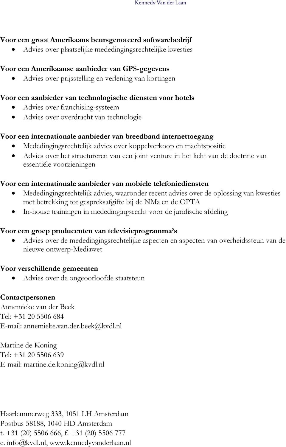 breedband internettoegang Mededingingsrechtelijk advies over koppelverkoop en machtspositie Advies over het structureren van een joint venture in het licht van de doctrine van essentiële