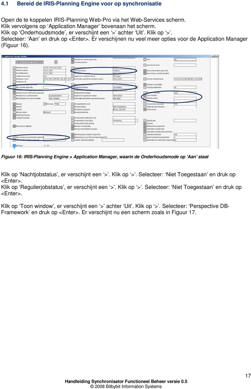 Figuur 16: IRIS-Planning Engine > Application Manager, waarin de Onderhoudsmode op 'Aan' staat Klik op Nachtjobstatus, er verschijnt een >. Klik op >. Selecteer: Niet Toegestaan en druk op <Enter>.