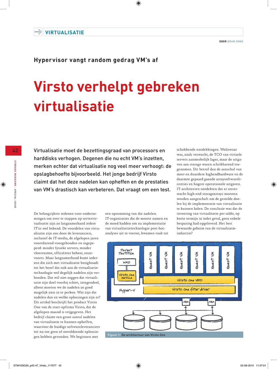 Het jonge bedrijf Virsto claimt dat het deze nadelen kan opheffen en de prestaties van VM s drastisch kan verbeteren. Dat vraagt om een test.