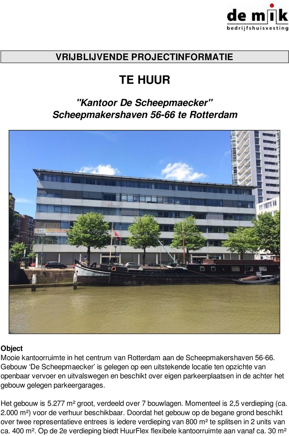 Gebouw De Scheepmaecker is gelegen op een uitstekende locatie ten opzichte van openbaar vervoer en uitvalswegen en beschikt over eigen parkeerplaatsen in de achter het gebouw gelegen