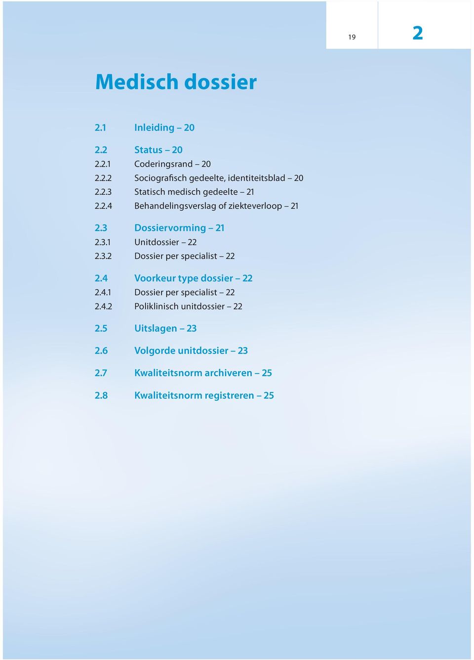 3. Dossier per specialist.4 Voorkeur type dossier.4.1 Dossier per specialist.4. Poliklinisch unitdossier.