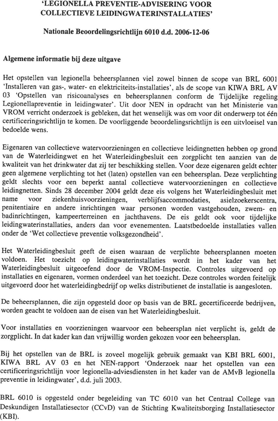 d. 200G-lz-0G Algemene informatie bij deze uitgave Het opstellen van legionella beheersplannen viel zowel binnen de scope van BRL 6001 'lnstalleren van gas-, water- en elektriciteits-installaties',